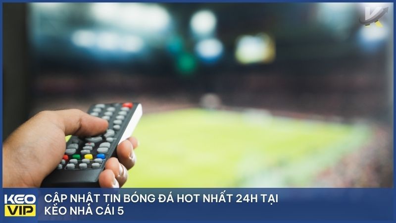 Tổng hợp tin bóng đá hôm nay có gì hot? Tâm điểm 24h qua 1 Cập nhật tin bóng đá hot nhất 24h tại Kèo Nhà Cái 5