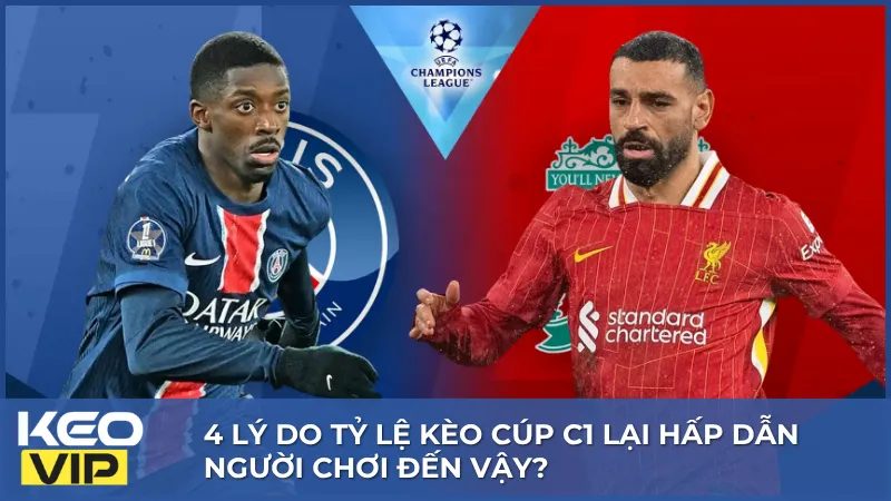 Tỷ Lệ Kèo Cúp C1 - Mẹo Nhận Biết Kèo Thơm & Cách Vào Kèo Chuẩn 1 Champions League là giải đấu mang đến nhiều biến động và sức hút cho thị trường tỷ lệ kèo Cúp C1