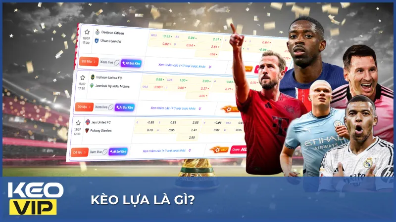 Kèo Lựa Là Gì? 5 Cách Giúp Bạn Vào Kèo Thành Công 1 Tìm hiểu kèo lựa là gì để hiểu cách hoạt động của các lựa chọn trên bảng tỷ lệ
